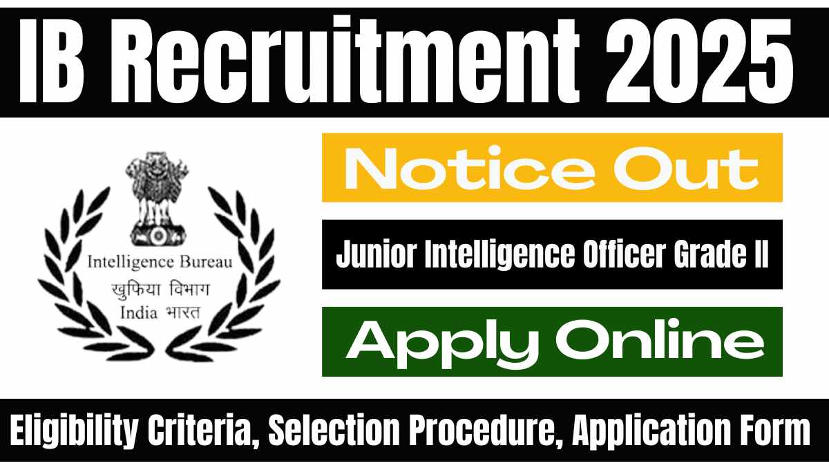 IB Junior Intelligence Officer Grade II Recruitment 2025: ऑनलाइन आवेदन शुरू, 394 पदों के लिए पात्रता और प्रक्रिया
